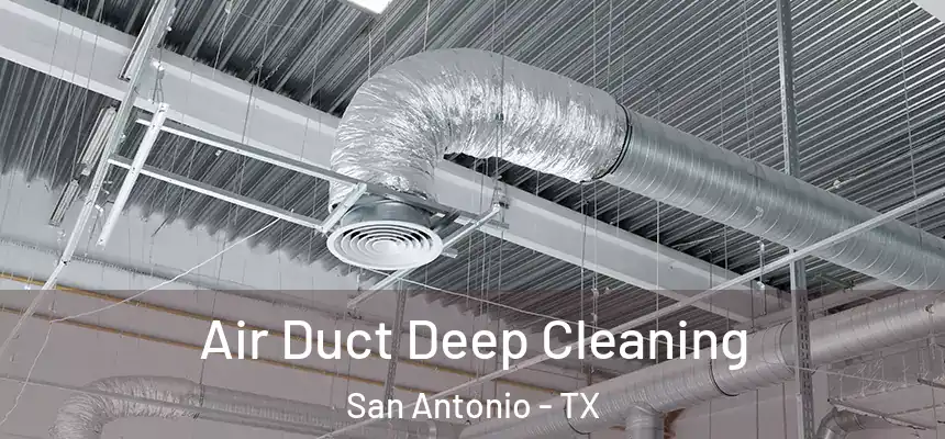 Air Duct Deep Cleaning San Antonio - TX