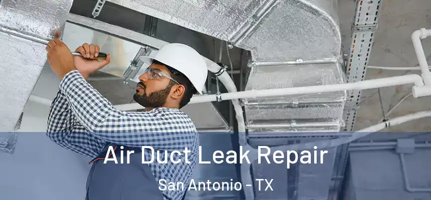  Air Duct Leak Repair San Antonio - TX