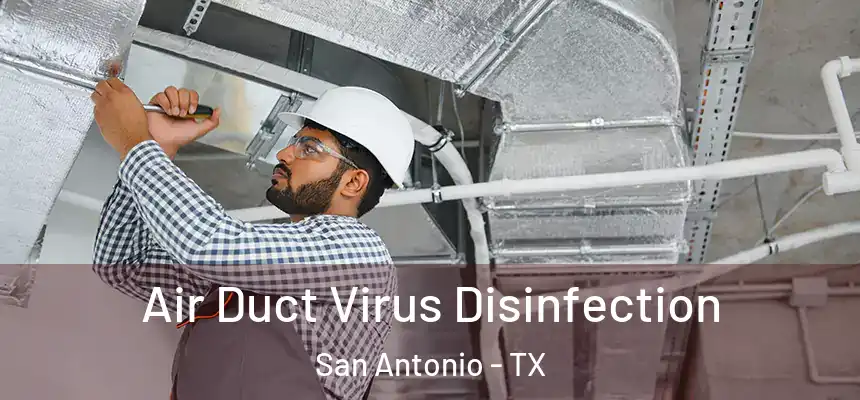 Air Duct Virus Disinfection San Antonio - TX