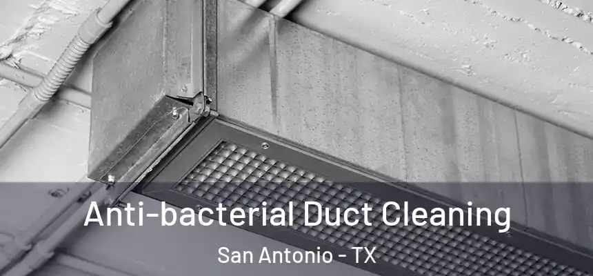 Anti-bacterial Duct Cleaning San Antonio - TX