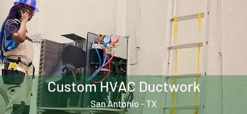 Custom HVAC Ductwork San Antonio - TX