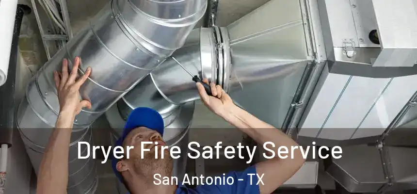 Dryer Fire Safety Service San Antonio - TX