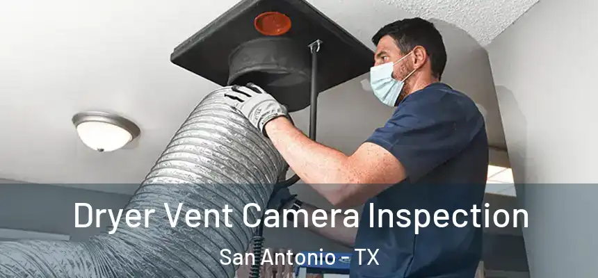 Dryer Vent Camera Inspection San Antonio - TX