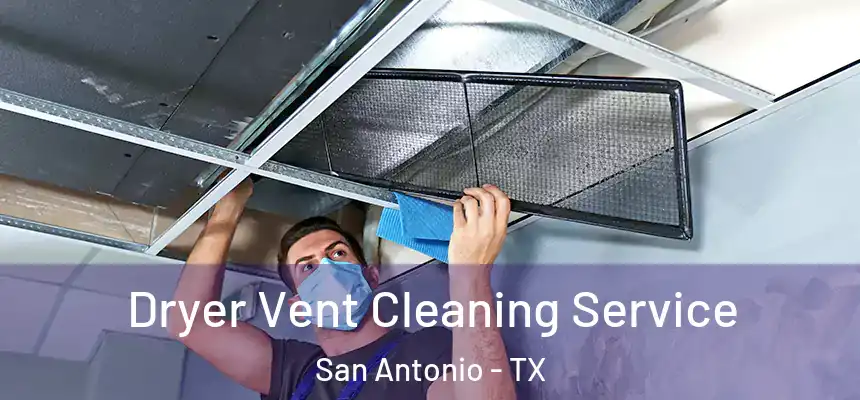Dryer Vent Cleaning Service San Antonio - TX