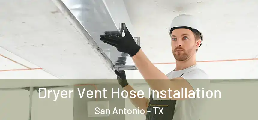 Dryer Vent Hose Installation San Antonio - TX