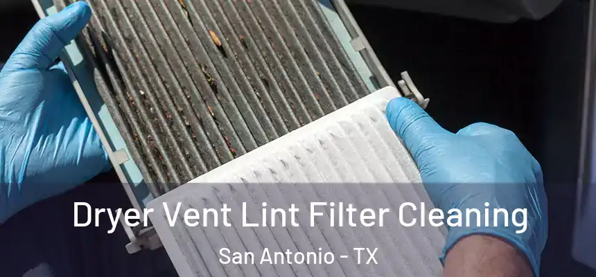 Dryer Vent Lint Filter Cleaning San Antonio - TX