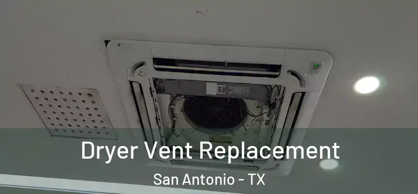 Dryer Vent Replacement San Antonio - TX