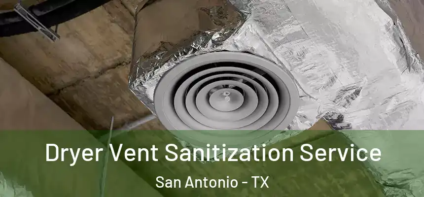 Dryer Vent Sanitization Service San Antonio - TX