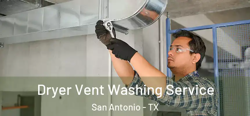 Dryer Vent Washing Service San Antonio - TX