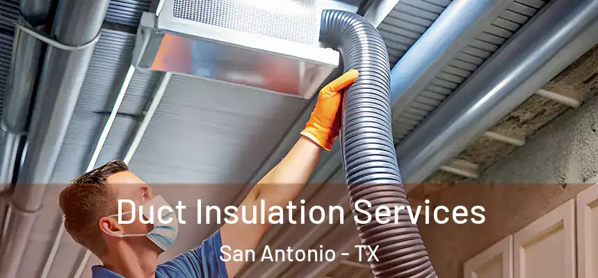 Duct Insulation Services San Antonio - TX