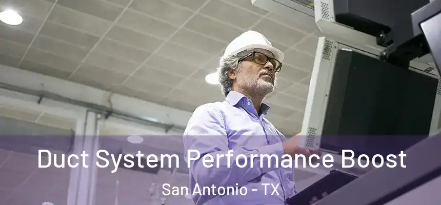 Duct System Performance Boost San Antonio - TX