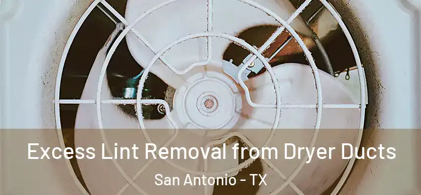 Excess Lint Removal from Dryer Ducts San Antonio - TX