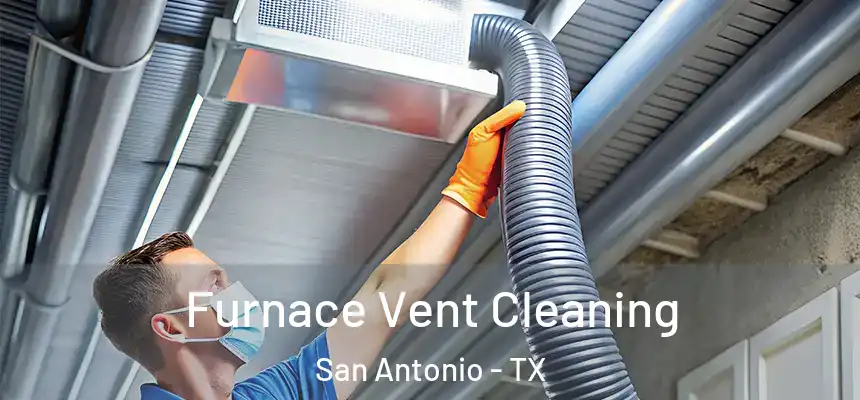 Furnace Vent Cleaning San Antonio - TX