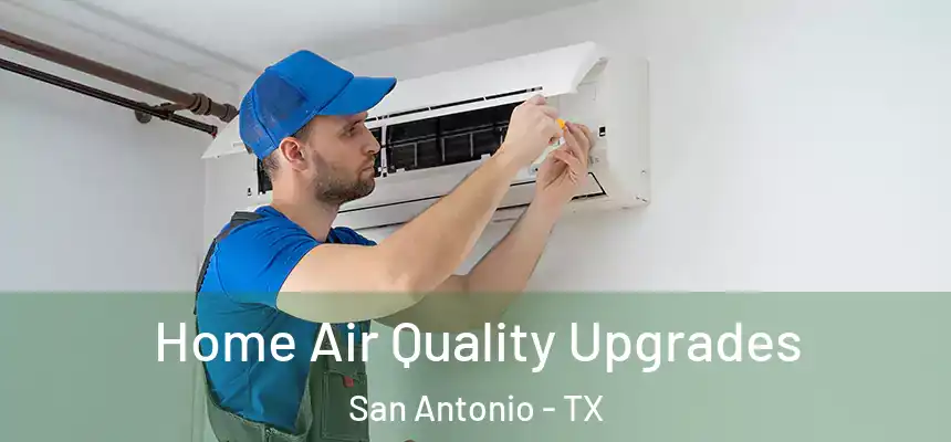 Home Air Quality Upgrades San Antonio - TX