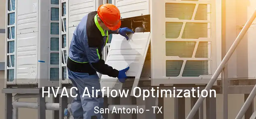 HVAC Airflow Optimization San Antonio - TX
