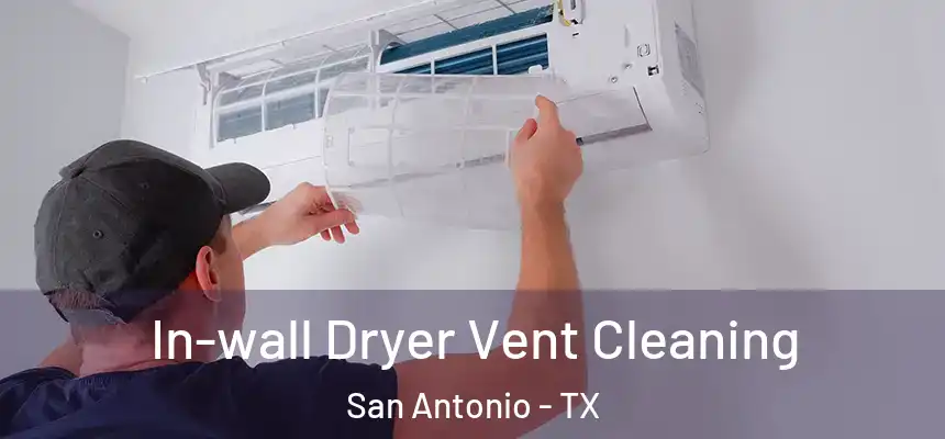 In-wall Dryer Vent Cleaning San Antonio - TX