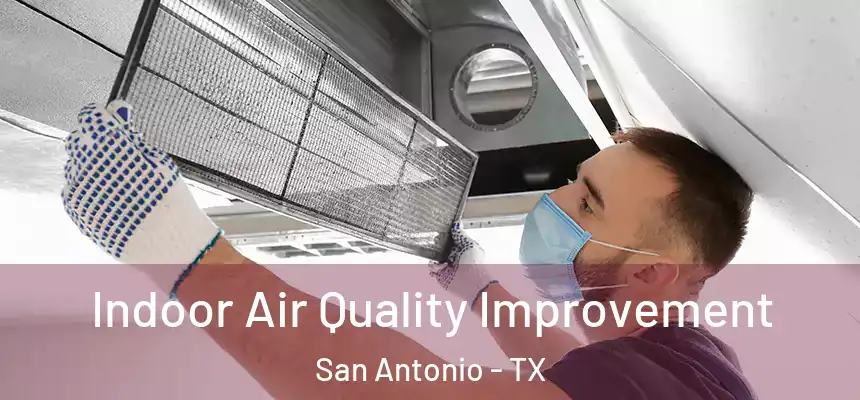Indoor Air Quality Improvement San Antonio - TX