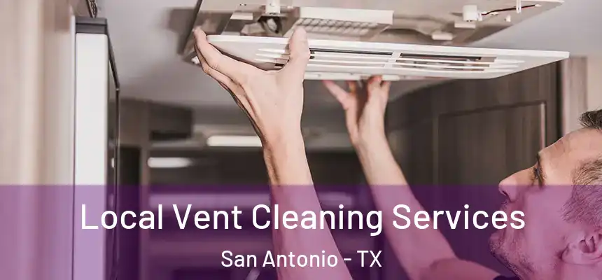 Local Vent Cleaning Services San Antonio - TX