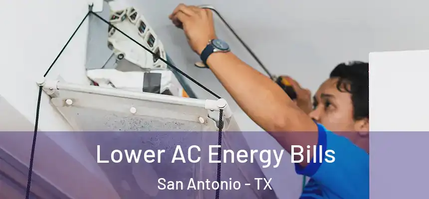 Lower AC Energy Bills San Antonio - TX