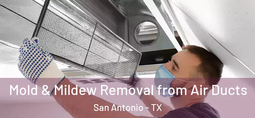 Mold & Mildew Removal from Air Ducts San Antonio - TX