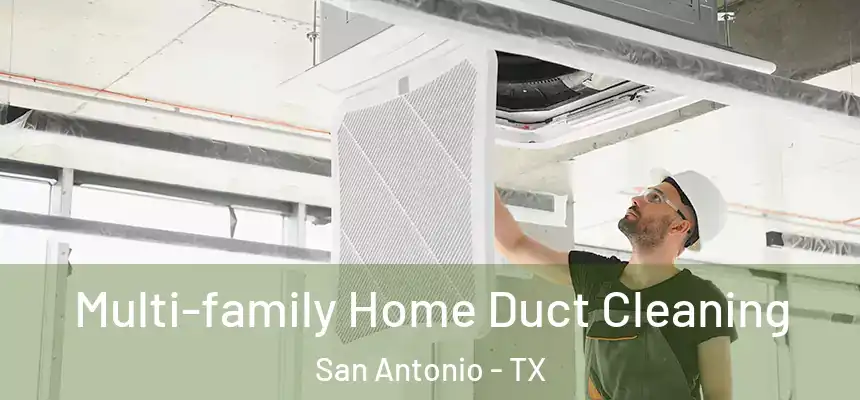 Multi-family Home Duct Cleaning San Antonio - TX