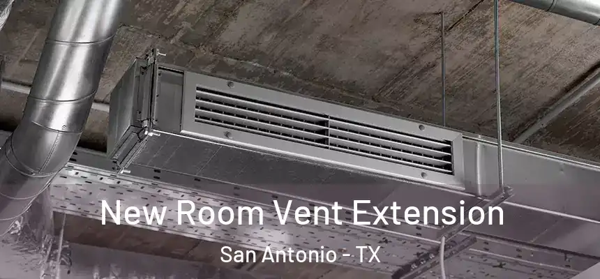 New Room Vent Extension San Antonio - TX