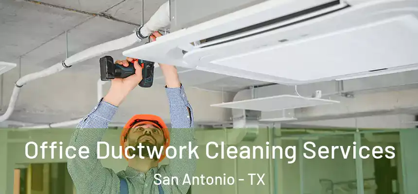 Office Ductwork Cleaning Services San Antonio - TX