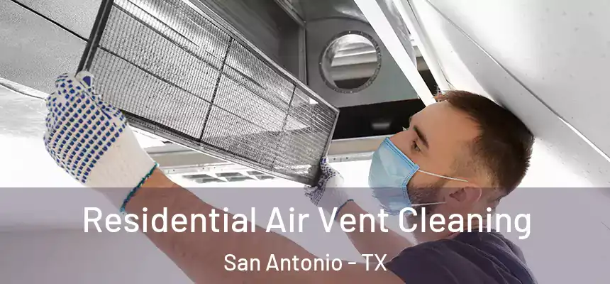 Residential Air Vent Cleaning San Antonio - TX