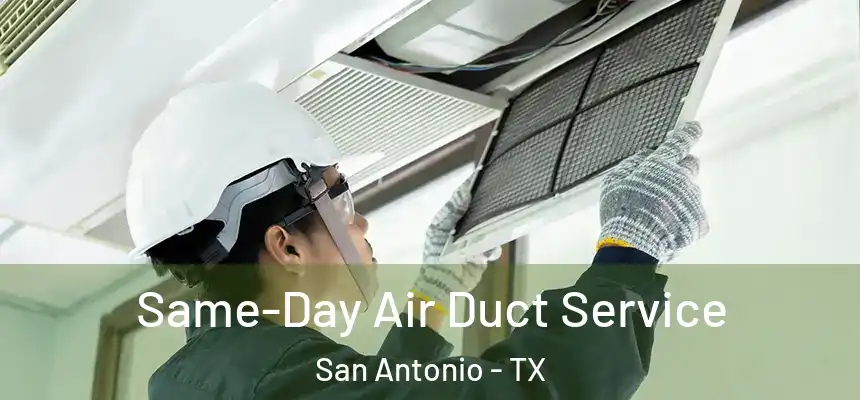 Same-Day Air Duct Service San Antonio - TX