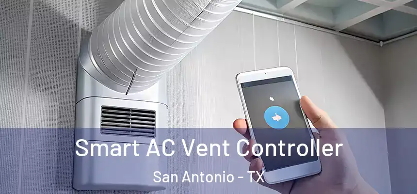 Smart AC Vent Controller San Antonio - TX