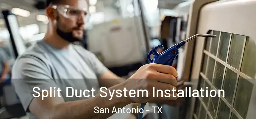 Split Duct System Installation San Antonio - TX